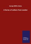 A Series of Letters from London