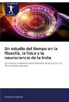 Un estudio del tiempo en la filosofía, la física y la neurociencia de la India