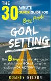 Goal Setting - The 30 Minute Quick Guide For Busy People