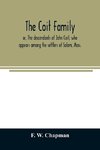 The Coit family; or, The descendants of John Coit, who appears among the settlers of Salem, Mass., in 1638, at Gloucester in 1644, and at New London, Conn., in 1650