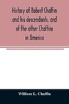 History of Robert Chaffin and his descendants, and of the other Chaffins in America