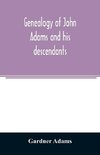 Genealogy of John Adams and his descendants ; with notes and incidents