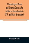 A genealogy of Moses and Susanna Coates who settled in Pennsylvania in 1717, and their descendants; with brief introductory notes of families of same name