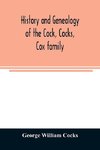 History and genealogy of the Cock, Cocks, Cox family, descended from James and Sarah Cock, of Killingworth upon Matinecock, in the township of Oyster Bay, Long Island, N.Y