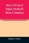 History of the town of Hingham, Massachusetts (Volume II) Genealogical