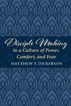 Disciple Making in a Culture of Power, Comfort, and Fear