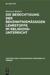 Die Berechtigung der bekenntnismäßigen Lehrstoffe im Religionsunterricht