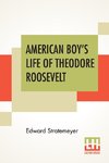 American Boy's Life Of Theodore Roosevelt