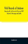 Vital records of Andover, Massachusetts, to the end of the year 1849 (Volume II) Marriages and Deaths