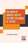 The Reign Of Tiberius, Out Of The First Six Annals Of Tacitus