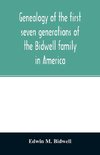 Genealogy of the first seven generations of the Bidwell family in America