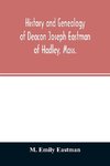 History and genealogy of Deacon Joseph Eastman of Hadley, Mass.