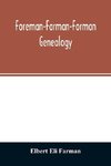 Foreman-Farman-Forman genealogy; descendants of William Foreman, who came from London, England, in 1675, and settled near Annapolis, Maryland, supplemented by single lines of the families of the ancestors of the writer's paternal great-grandmother, his ow