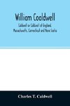 William Coaldwell, Caldwell or Coldwell of England, Massachusetts, Connecticut and Nova Scotia