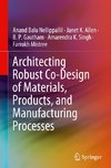 Architecting Robust Co-Design of Materials, Products, and Manufacturing Processes