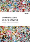 Mikroplastik in der Umwelt. Herkunft, Verbleib und Auswirkungen