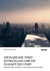 Erfolgreiche Stadtentwicklung und die Zukunft der Stadt. Redevelopment-Projekte in strukturschwachen Städten