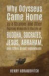 Why Odysseus Came Home as a Stranger and Other Puzzling Moments in the Life of Buddha, Socrates, Jesus, Abraham, and other Great Individuals