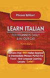 Learn Italian For Beginners Easily and In Your Car Phrases Edition!  Contains Over 1000 Italian Beginner & Intermediate Phrases
