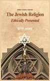 The Jewish Religion Ethically Presented