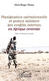 Planification opérationnelle et gestion militaire des conflits internes en Afrique centrale