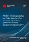 Attraktive Verpackungsgestaltung von Chilled Convenience Food: Eine empirische Analyse der Wirkung der Verpackungsgestaltung auf dieGesundheitswahrnehmung, die Einstellung zum Produkt sowie die Zahlungsbereitschaft