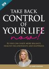 Take Back Control of Your Life Now!