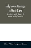 Early Greene marriages in Rhode Island; Genealogy A Monthly Magazine of American Ancestry (Volume VII)