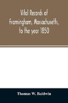 Vital records of Framingham, Massachusetts, to the year 1850