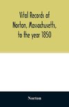 Vital records of Norton, Massachusetts, to the year 1850