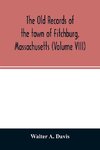 The old records of the town of Fitchburg, Massachusetts (Volume VIII)