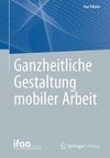 Ganzheitliche Gestaltung mobiler Arbeit