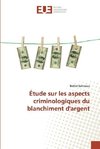 Étude sur les aspects criminologiques du blanchiment d'argent