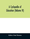 A cyclopedia of education (Volume IV)