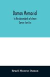 Damon memorial; to the descendants of eleven Damon families, who were children of Samuel Damon, who came from Scituate Massachusetts, to spring field Vermont, in 1793 this little Volume is most affectionately dedicated