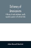 Dictionary of Americanisms. A glossary of words and phrases, usually regarded as peculiar to the United States