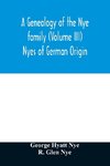 A genealogy of the Nye family (Volume III) Nyes of German Origin