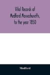 Vital records of Medford Massachusetts, to the year 1850