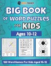 Big Book Of Word Puzzle For Kids - Ages 10-12 - 120 Word Games For Kids Aged 10-12