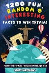 1200 Fun, Random, & Interesting Facts To Win Trivia! - Fact Books For Kids (Boys and Girls Age 9 - 12)