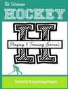 The Ultimate Hockey Training and Game Journal
