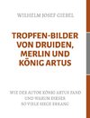 Tropfen-Bilder von Druiden, Merlin und König Artus