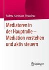 Mediatoren in der Hauptrolle - Mediation verstehen und aktiv steuern