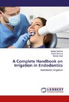 A Complete Handbook on Irrigation in Endodontics