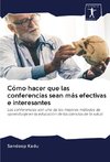 Cómo hacer que las conferencias sean más efectivas e interesantes