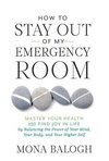 How to Stay Out of My Emergency Room