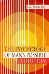 The Psychology of Man's Possible Evolution