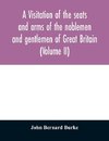 A visitation of the seats and arms of the noblemen and gentlemen of Great Britain (Volume II)