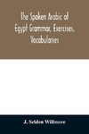 The Spoken Arabic of Egypt Grammar, Exercises, Vocabularies