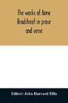 The works of Anne Bradstreet in prose and verse